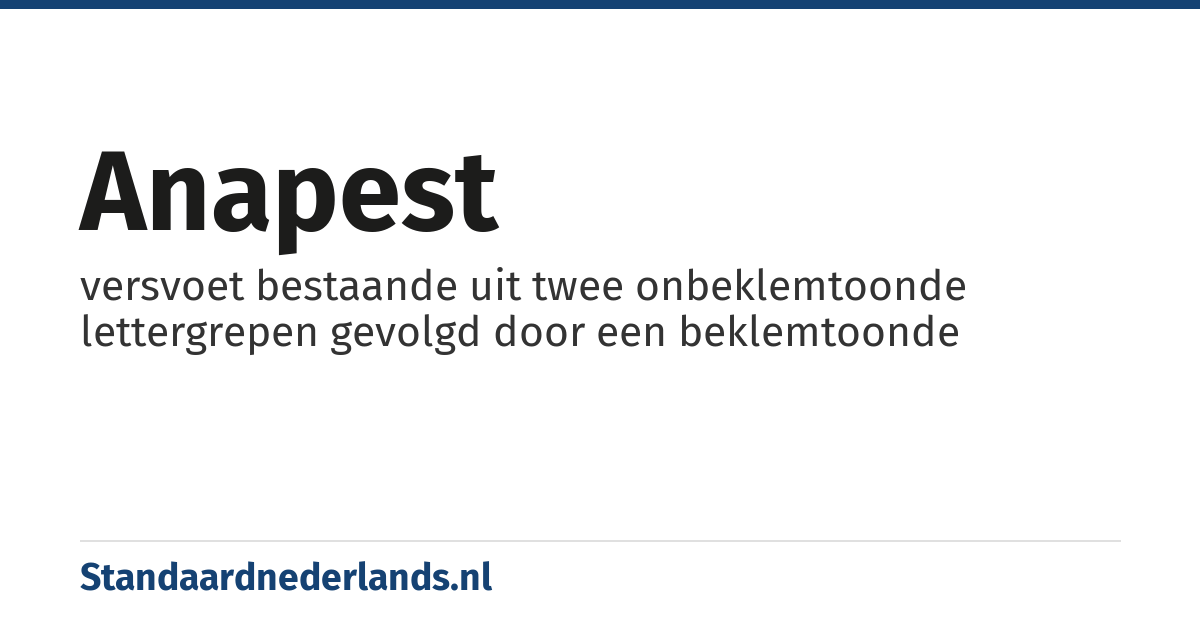 anapest: versvoet bestaande uit twee onbeklemtoonde lettergrepen gevolgd door een beklemtoonde