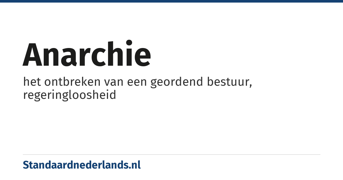 anarchie: het ontbreken van een geordend bestuur, regeringloosheid