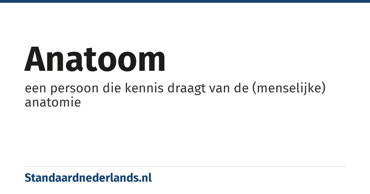 anatoom: een persoon die kennis draagt van de (menselijke) anatomie