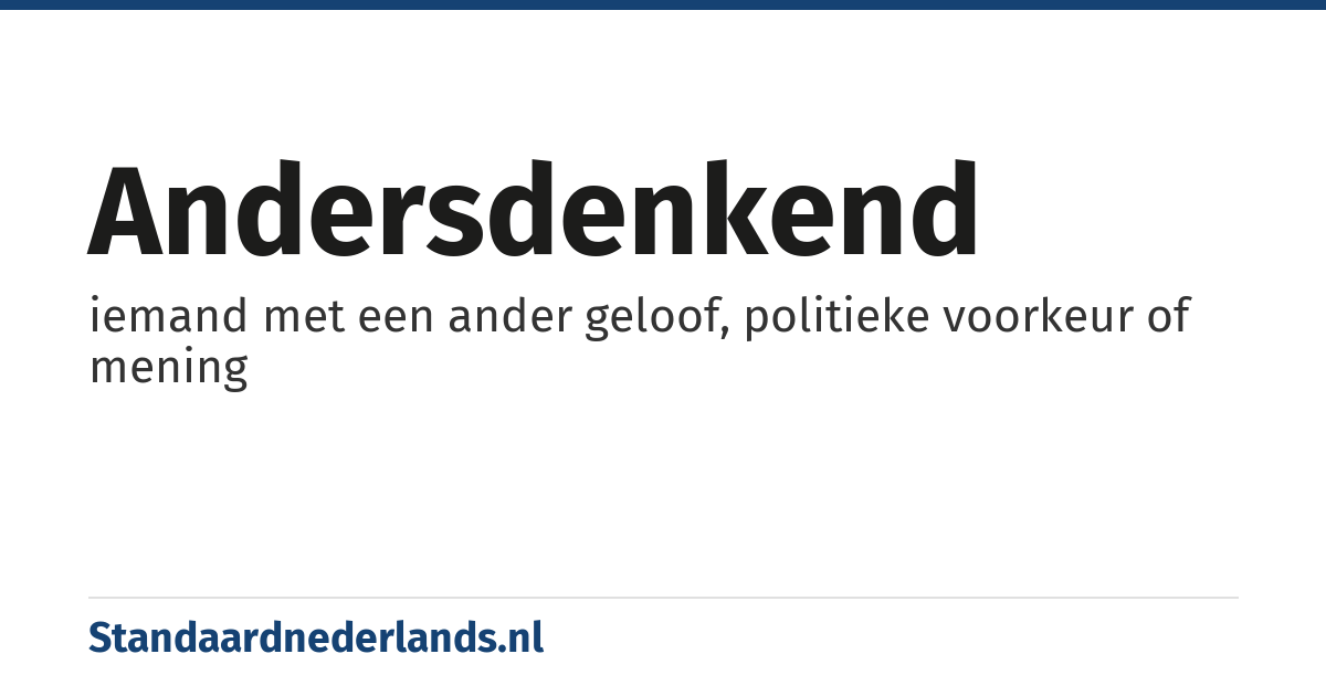 andersdenkend: iemand met een ander geloof, politieke voorkeur of mening