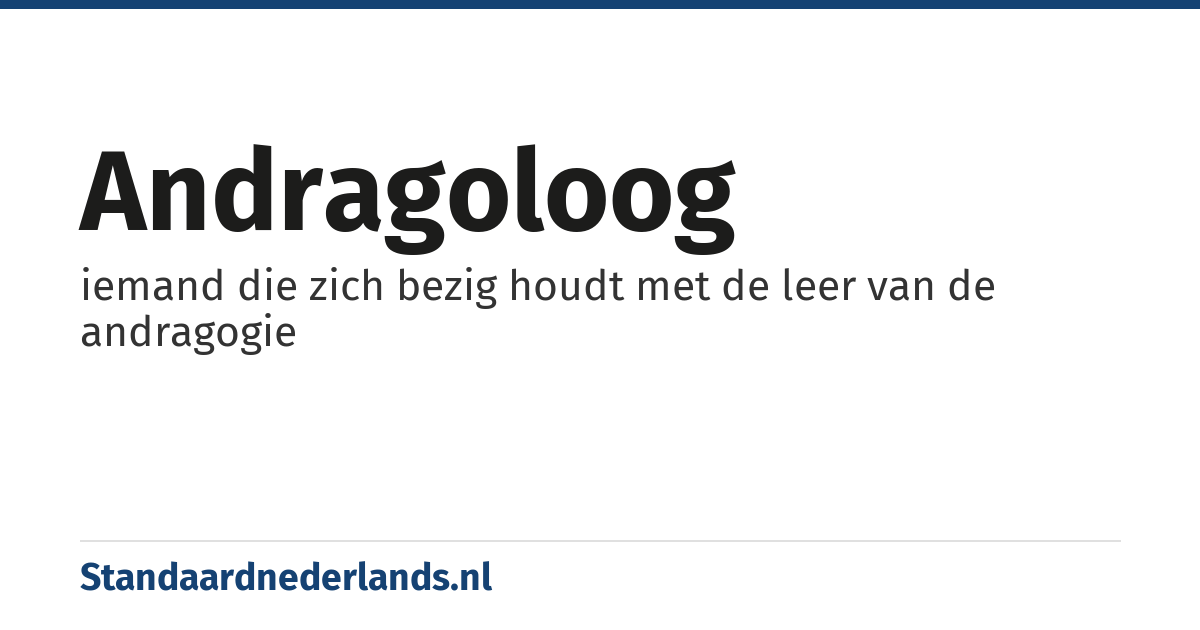 andragoloog: iemand die zich bezig houdt met de leer van de andragogie