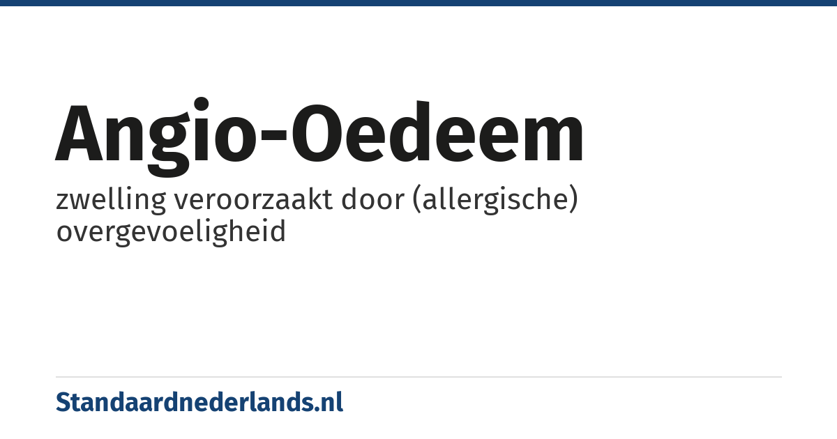 angio-oedeem: zwelling veroorzaakt door (allergische) overgevoeligheid
