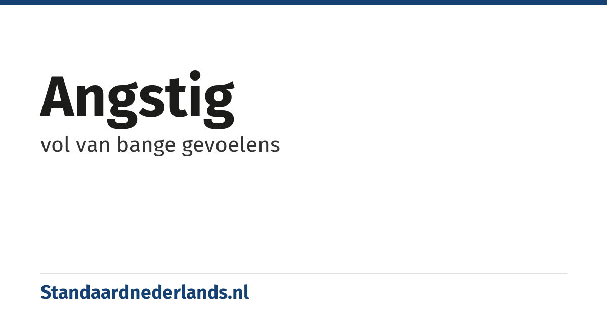 angstig: vol van bange gevoelens