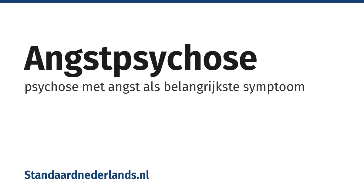 angstpsychose: psychose met angst als belangrijkste symptoom