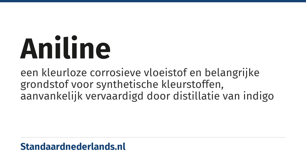 aniline: een kleurloze corrosieve vloeistof en belangrijke grondstof voor synthetische kleurstoffen, aanvankelijk vervaardigd door distillatie van indigo