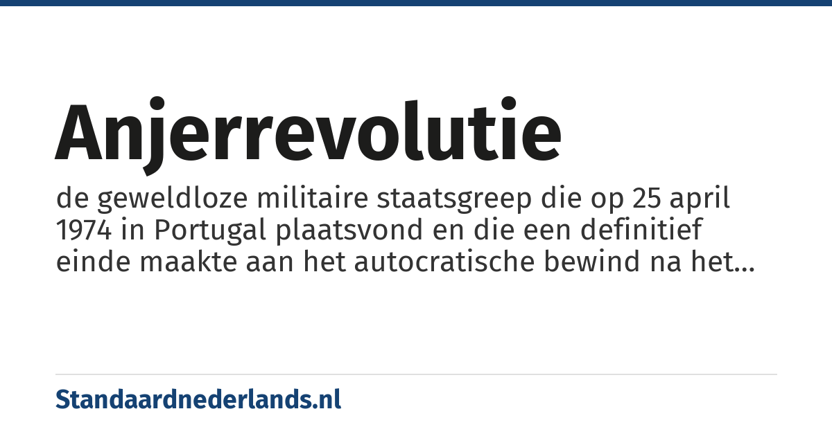 Anjerrevolutie: de geweldloze militaire staatsgreep die op 25 april 1974 in Portugal plaatsvond en die een definitief einde maakte aan het autocratische bewind na het tijdperk van w:António_de_Oliveira_Salazar|Salazar.