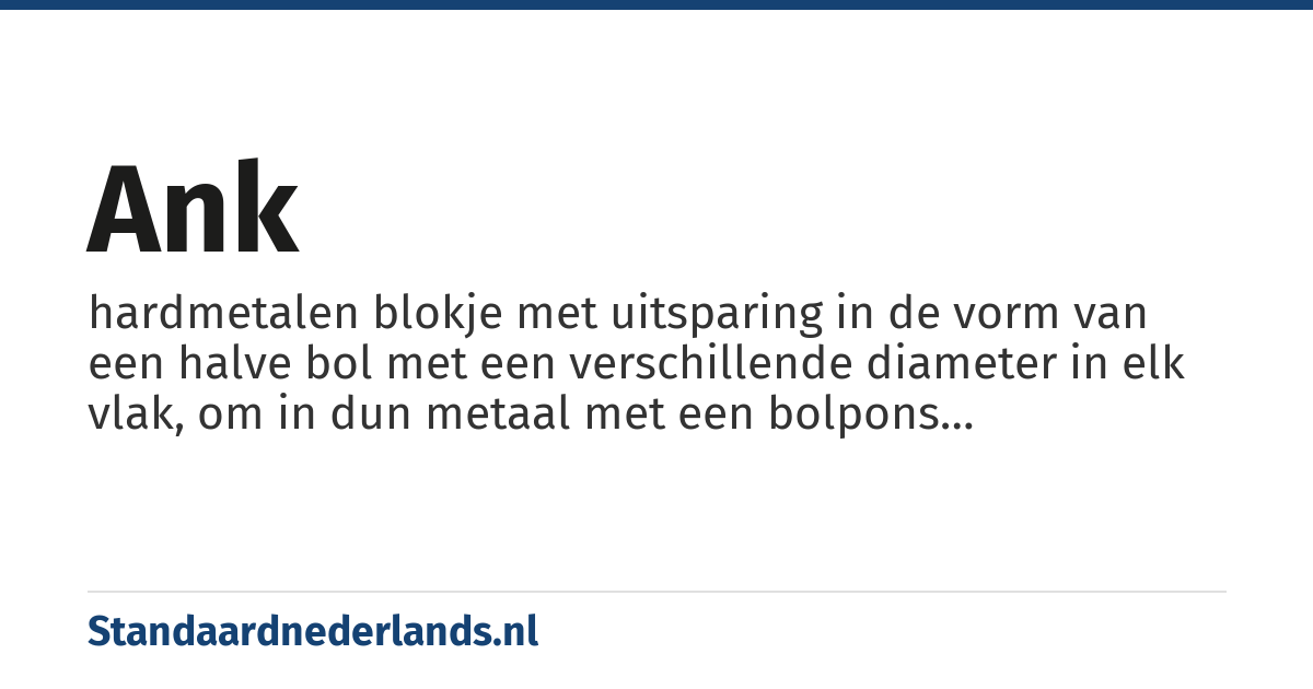 ank: hardmetalen blokje met uitsparing in de vorm van een halve bol met een verschillende diameter in elk vlak, om in dun metaal met een bolpons komvormige uithollingen te maken
