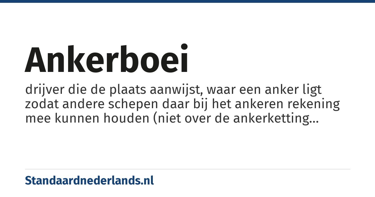 ankerboei: drijver die de plaats aanwijst, waar een anker ligt zodat andere schepen daar bij het ankeren rekening mee kunnen houden (niet over de ankerketting heen ankeren)