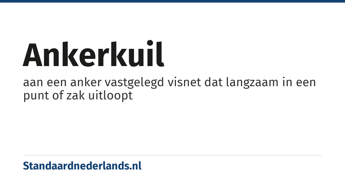 ankerkuil: aan een anker vastgelegd visnet dat langzaam in een punt of zak uitloopt