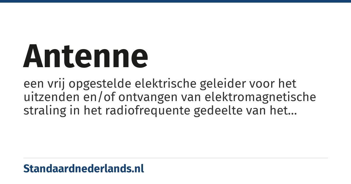 antenne: een vrij opgestelde elektrische geleider voor het uitzenden en/of ontvangen van elektromagnetische straling in het radiofrequente gedeelte van het elektromagnetische spectrum