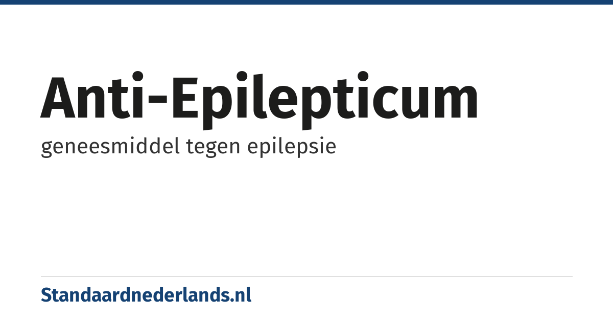anti-epilepticum: geneesmiddel tegen epilepsie