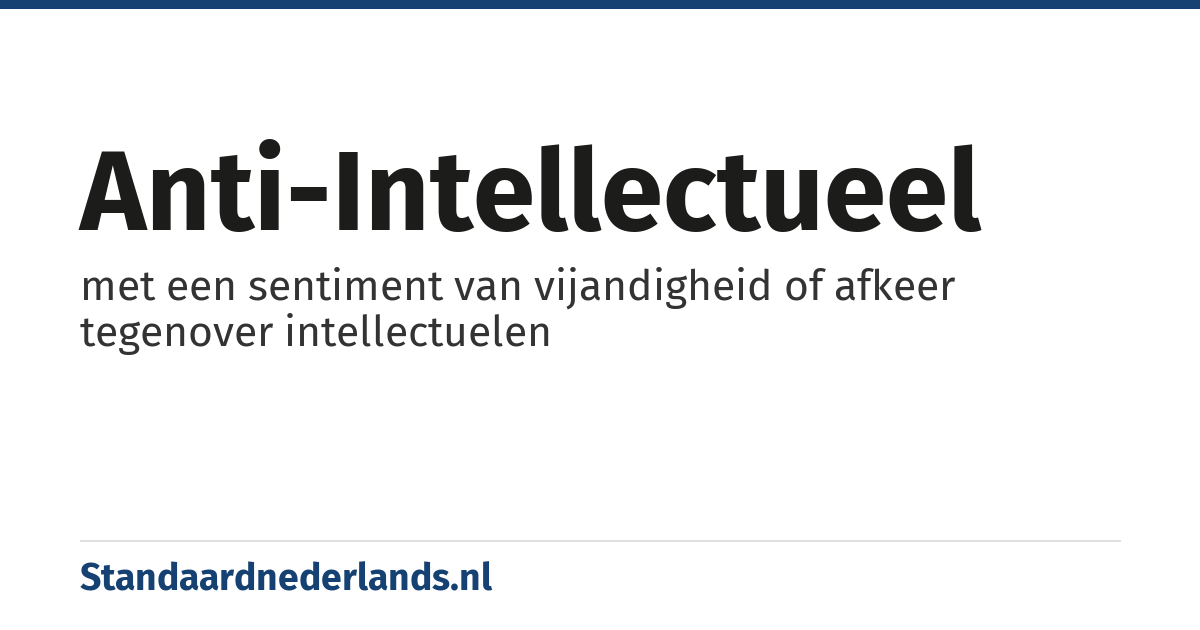 anti-intellectueel: met een sentiment van vijandigheid of afkeer tegenover intellectuelen