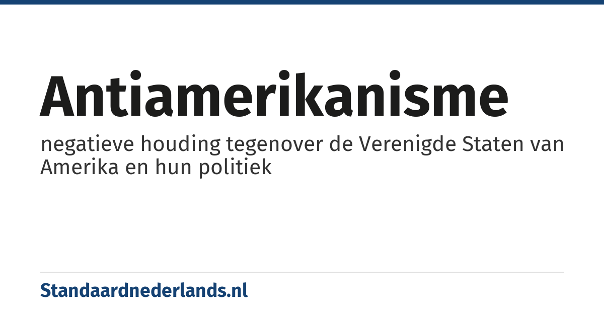 antiamerikanisme: negatieve houding tegenover de Verenigde Staten van Amerika en hun politiek