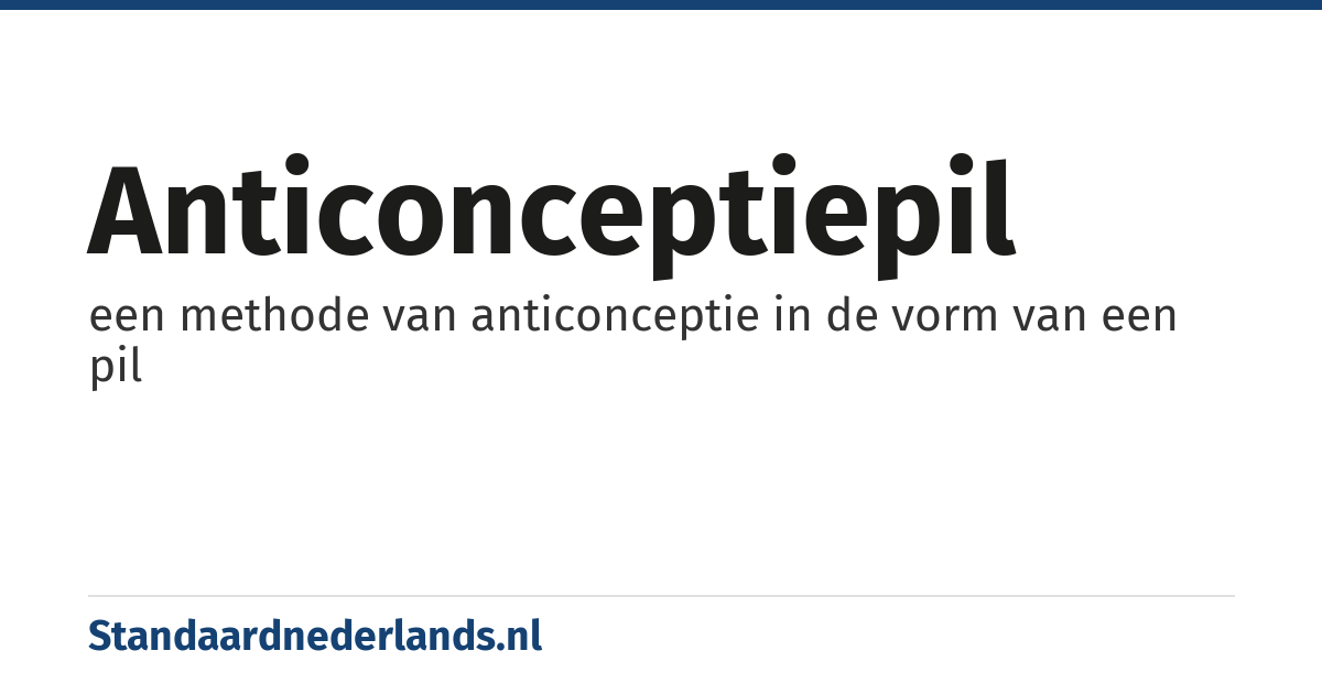 anticonceptiepil: een methode van anticonceptie in de vorm van een pil