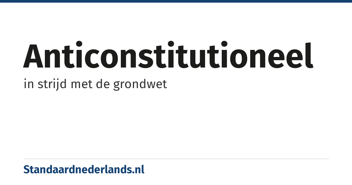 anticonstitutioneel: in strijd met de grondwet