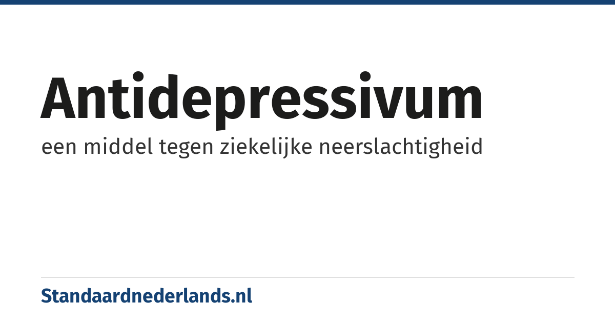 antidepressivum: een middel tegen ziekelijke neerslachtigheid
