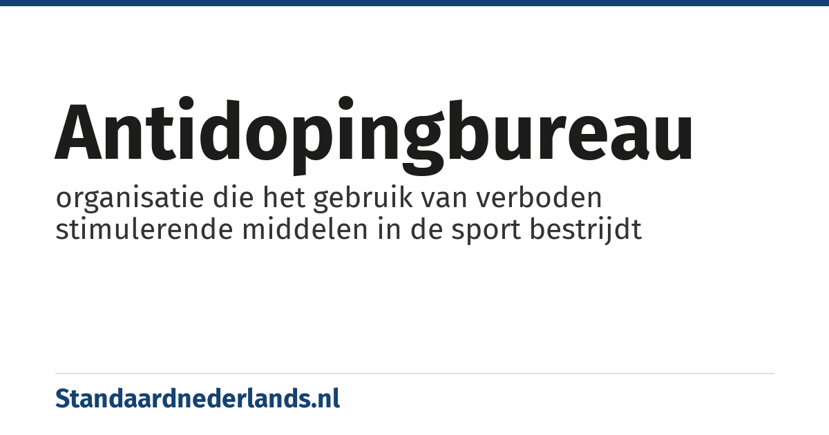 antidopingbureau: organisatie die het gebruik van verboden stimulerende middelen in de sport bestrijdt