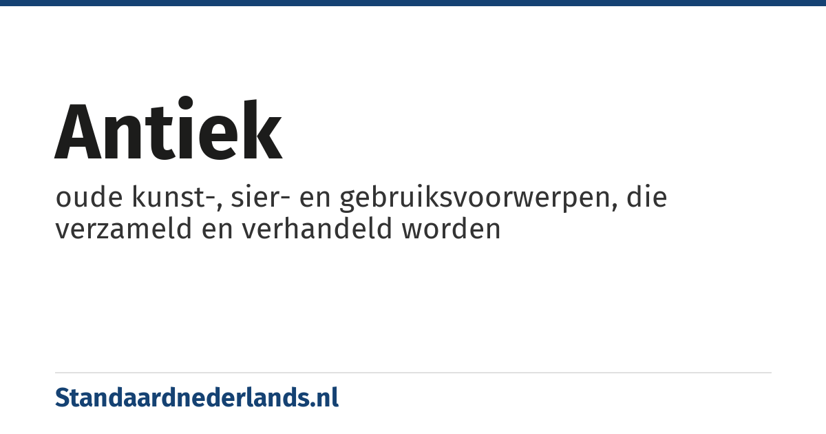 antiek: oude kunst-, sier- en gebruiksvoorwerpen, die verzameld en verhandeld worden