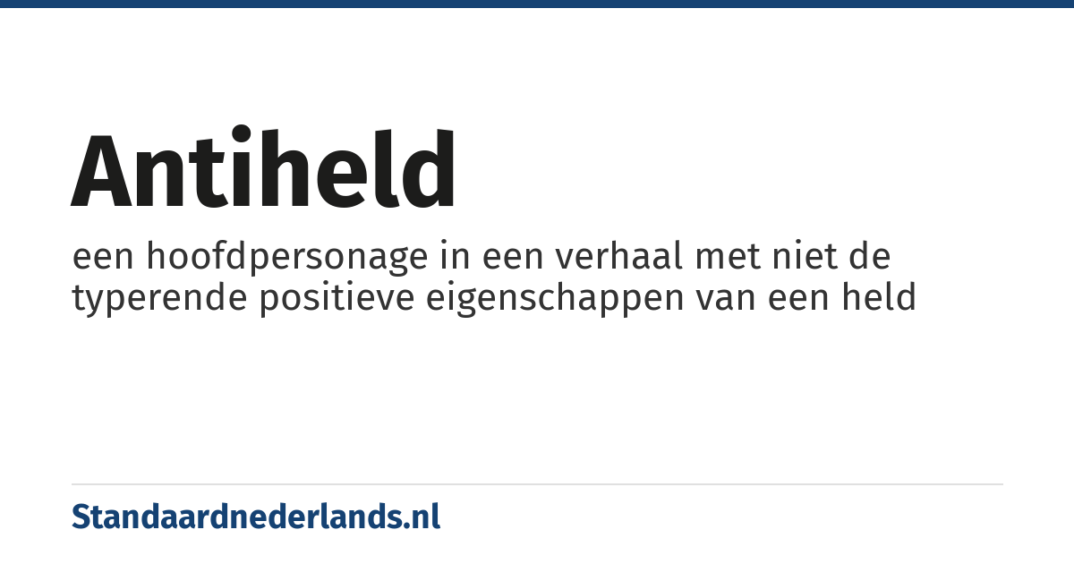 antiheld: een hoofdpersonage in een verhaal met niet de typerende positieve eigenschappen van een held
