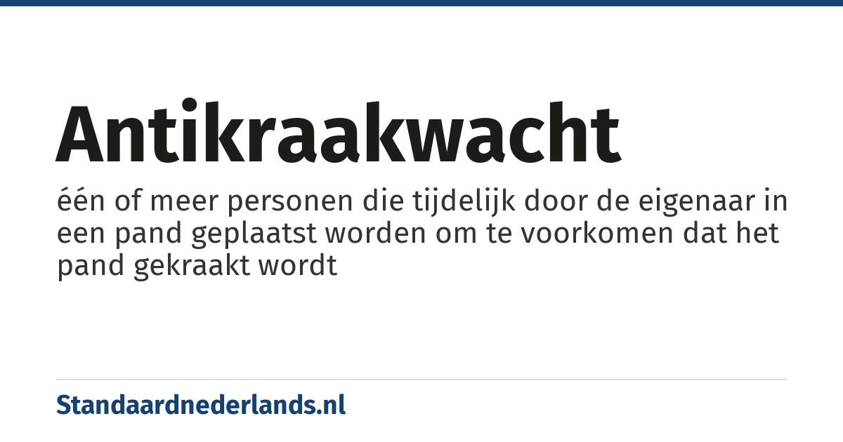 antikraakwacht: één of meer personen die tijdelijk door de eigenaar in een pand geplaatst worden om te voorkomen dat het pand gekraakt wordt