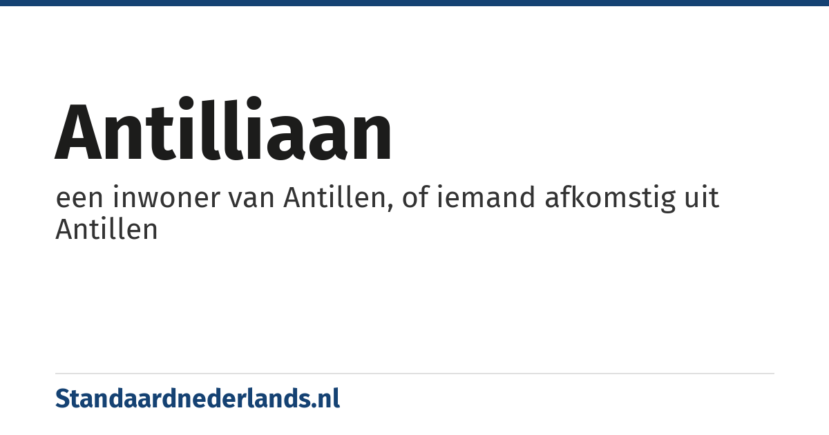 Antilliaan: een inwoner van Antillen, of iemand afkomstig uit Antillen