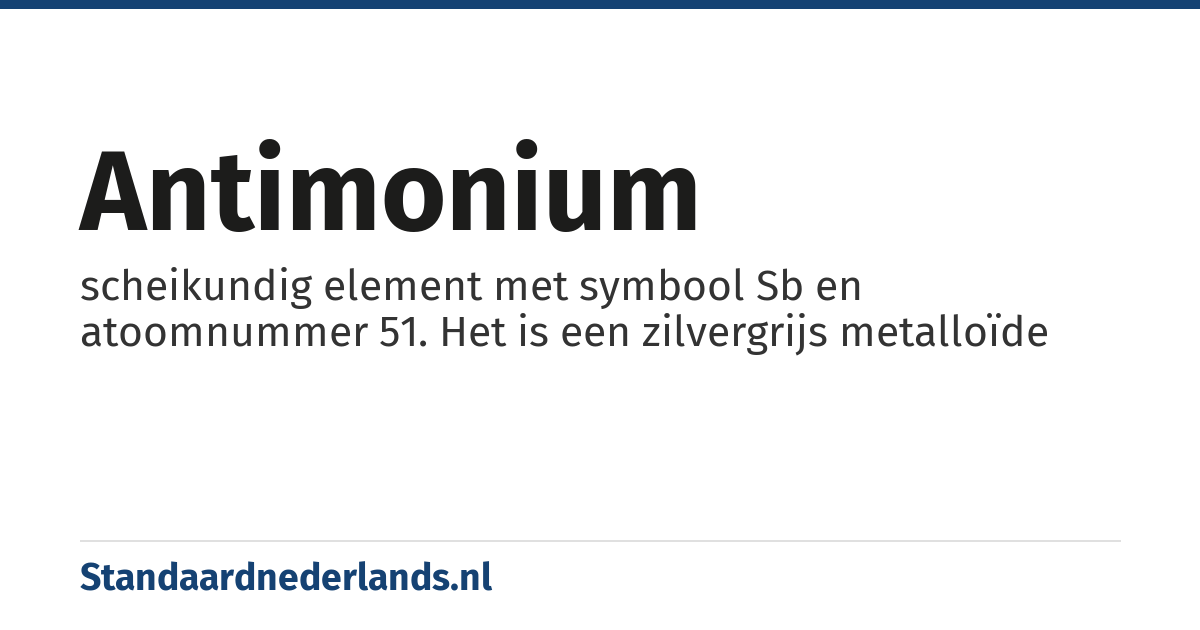 antimonium: scheikundig element met symbool Sb en atoomnummer 51. Het is een zilvergrijs metalloïde