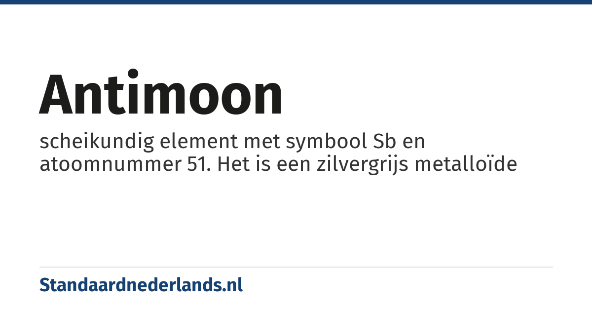 antimoon: scheikundig element met symbool Sb en atoomnummer 51. Het is een zilvergrijs metalloïde