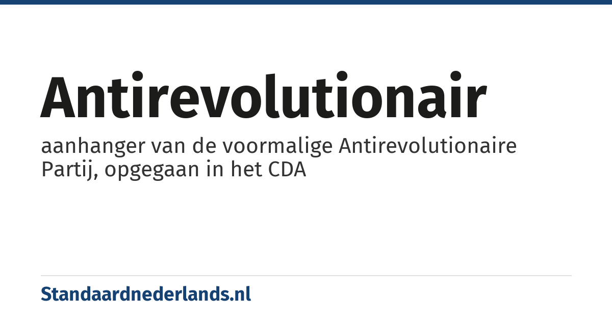 antirevolutionair: aanhanger van de voormalige Antirevolutionaire Partij, opgegaan in het CDA