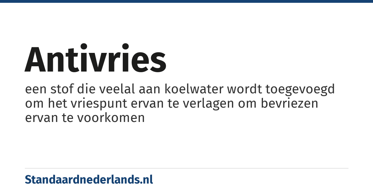 antivries: een stof die veelal aan koelwater wordt toegevoegd om het vriespunt ervan te verlagen om bevriezen ervan te voorkomen