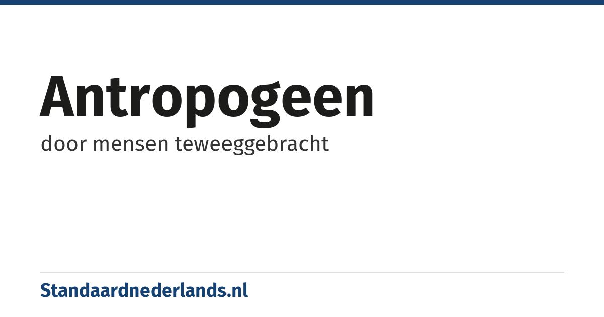 antropogeen: door mensen teweeggebracht