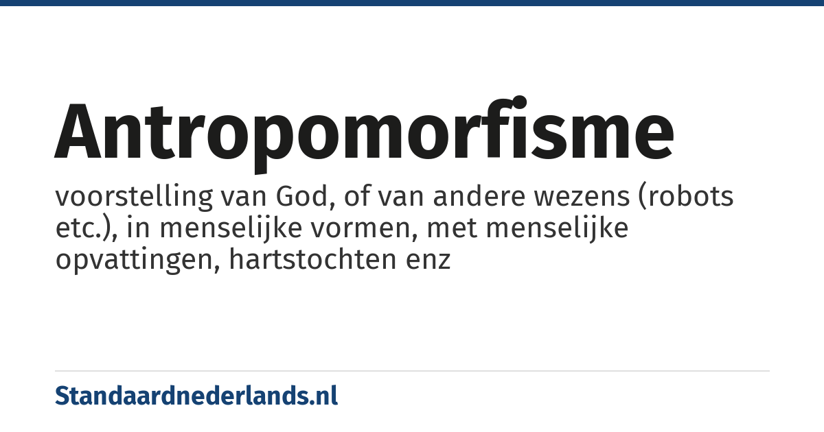antropomorfisme: voorstelling van God, of van andere wezens (robots etc.), in menselijke vormen, met menselijke opvattingen, hartstochten enz