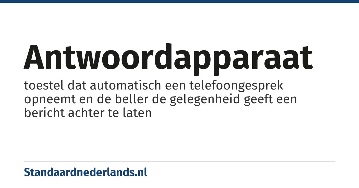 antwoordapparaat: toestel dat automatisch een telefoongesprek opneemt en de beller de gelegenheid geeft een bericht achter te laten