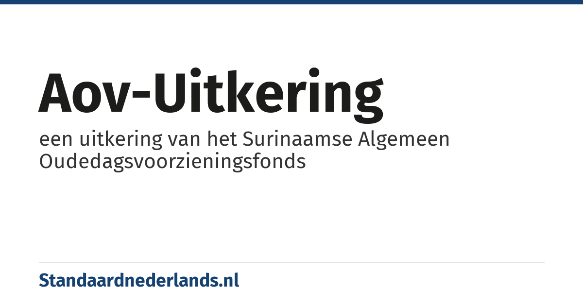 AOV-uitkering: een uitkering van het Surinaamse Algemeen Oudedagsvoorzieningsfonds
