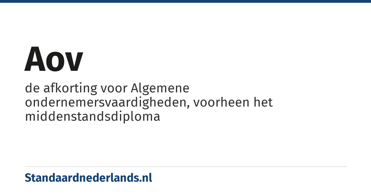 AOV: de afkorting voor Algemene ondernemersvaardigheden, voorheen het middenstandsdiploma