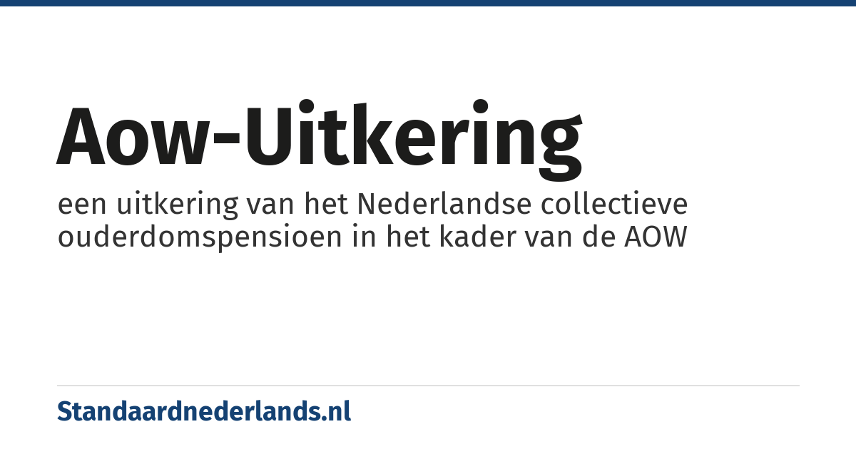 AOW-uitkering: een uitkering van het Nederlandse collectieve ouderdomspensioen in het kader van de AOW