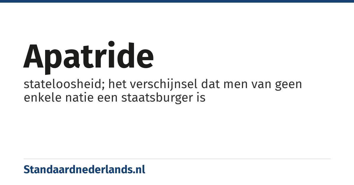 apatride: stateloosheid; het verschijnsel dat men van geen enkele natie een staatsburger is