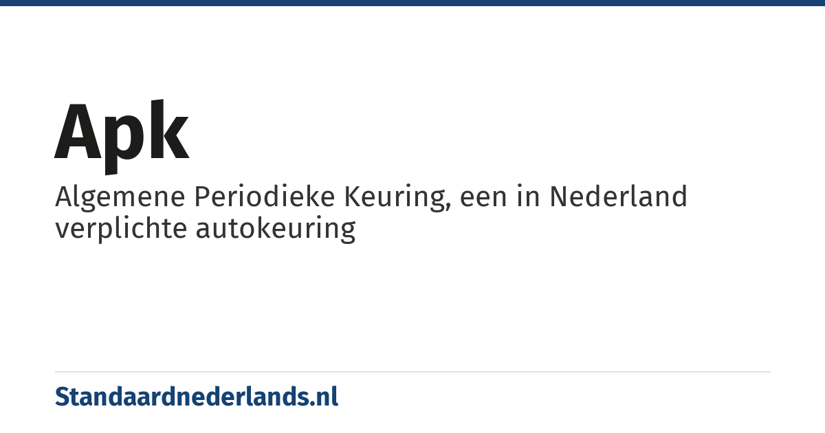 apk: Algemene Periodieke Keuring, een in Nederland verplichte autokeuring