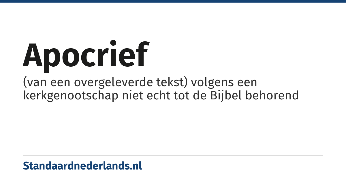 apocrief: (van een overgeleverde tekst) volgens een kerkgenootschap niet echt tot de Bijbel behorend