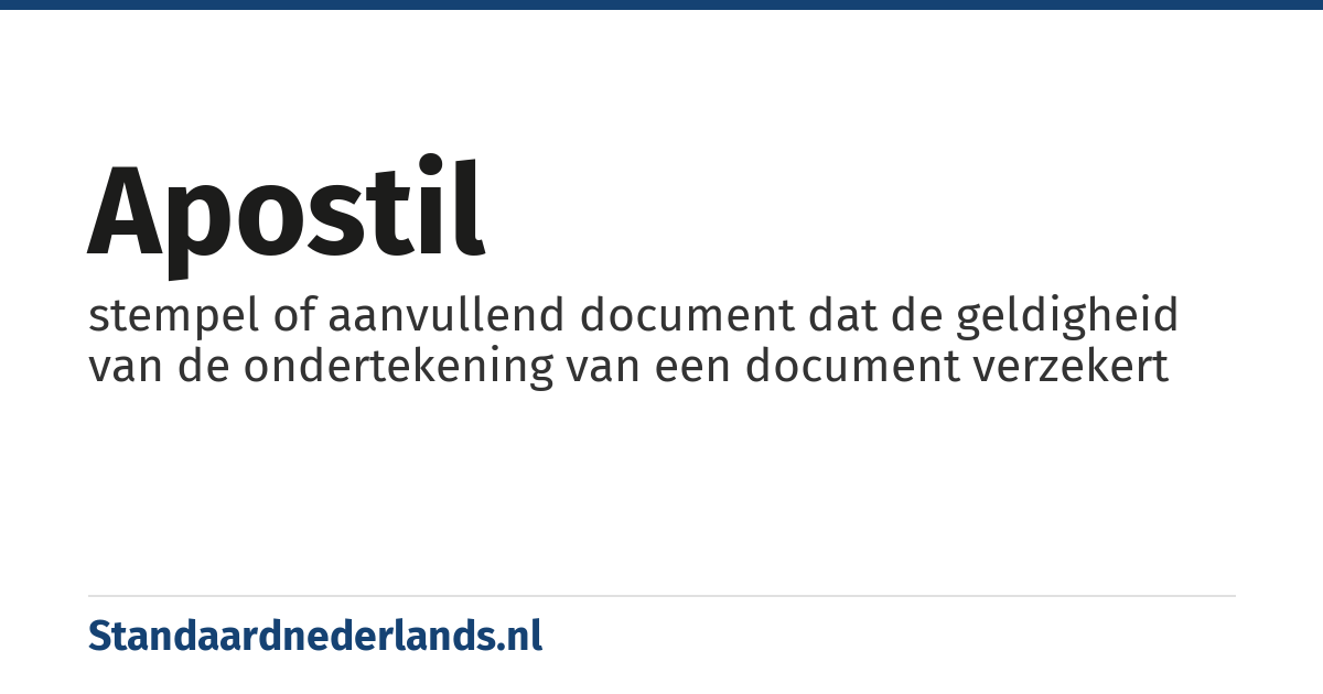 apostil: stempel of aanvullend document dat de geldigheid van de ondertekening van een document verzekert