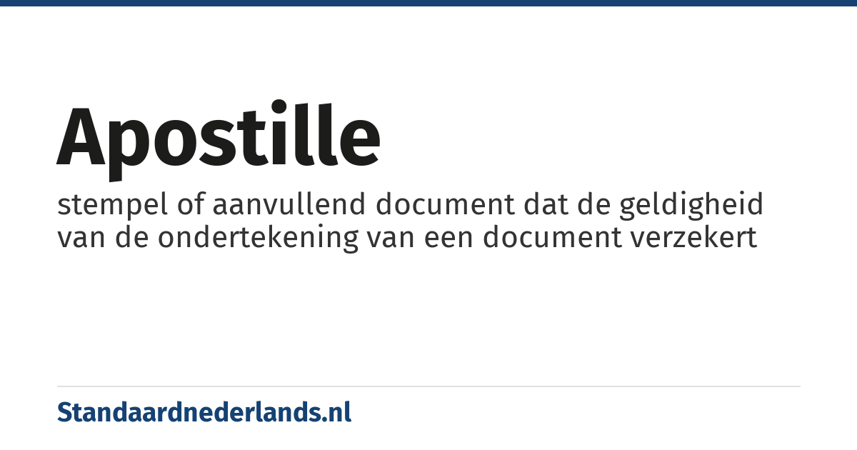 apostille: stempel of aanvullend document dat de geldigheid van de ondertekening van een document verzekert