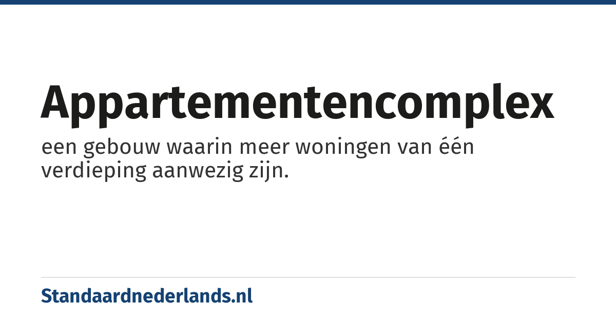 appartementencomplex: een gebouw waarin meer woningen van één verdieping aanwezig zijn.