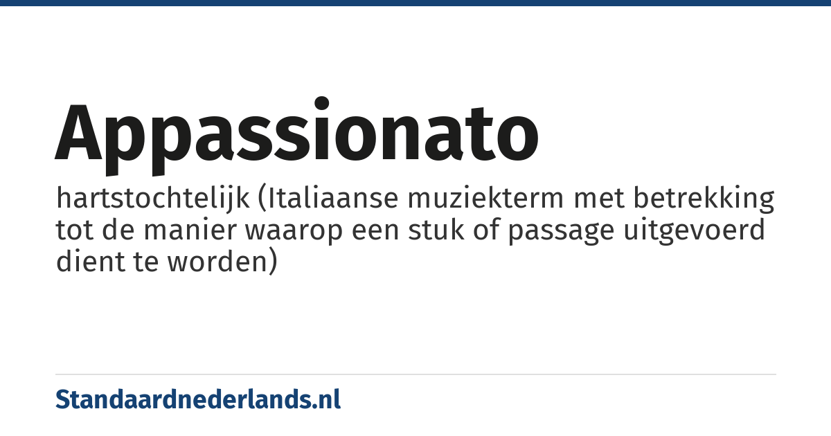 appassionato: hartstochtelijk (Italiaanse muziekterm met betrekking tot de manier waarop een stuk of passage uitgevoerd dient te worden)