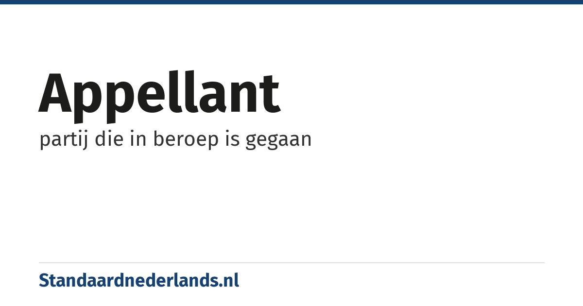 appellant: partij die in beroep is gegaan