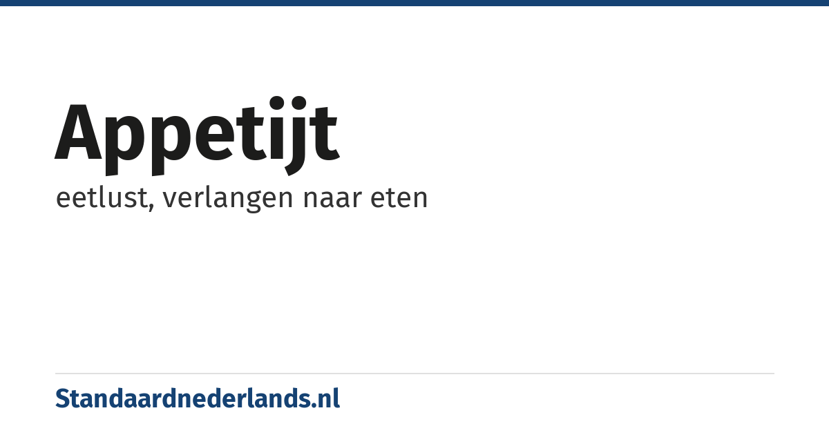 appetijt: eetlust, verlangen naar eten