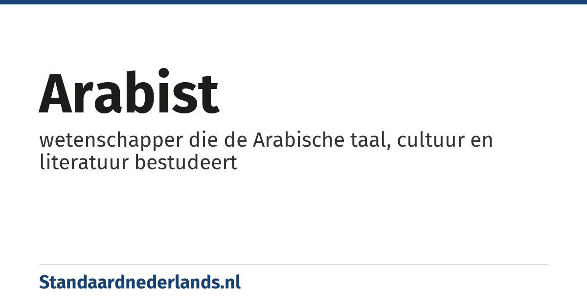 arabist: wetenschapper die de Arabische taal, cultuur en literatuur bestudeert