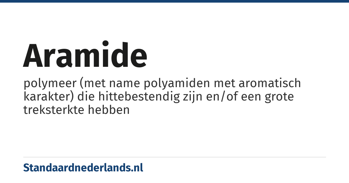 aramide: polymeer (met name polyamiden met aromatisch karakter) die hittebestendig zijn en/of een grote treksterkte hebben