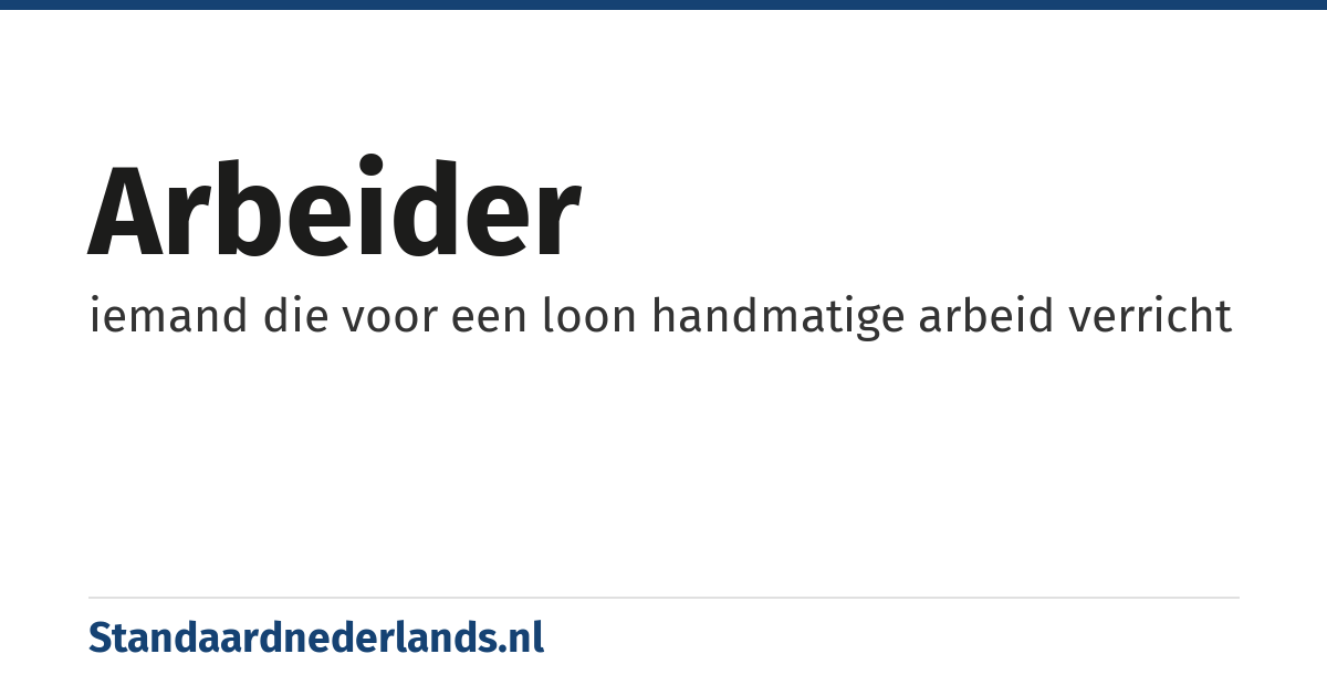 arbeider: iemand die voor een loon handmatige arbeid verricht
