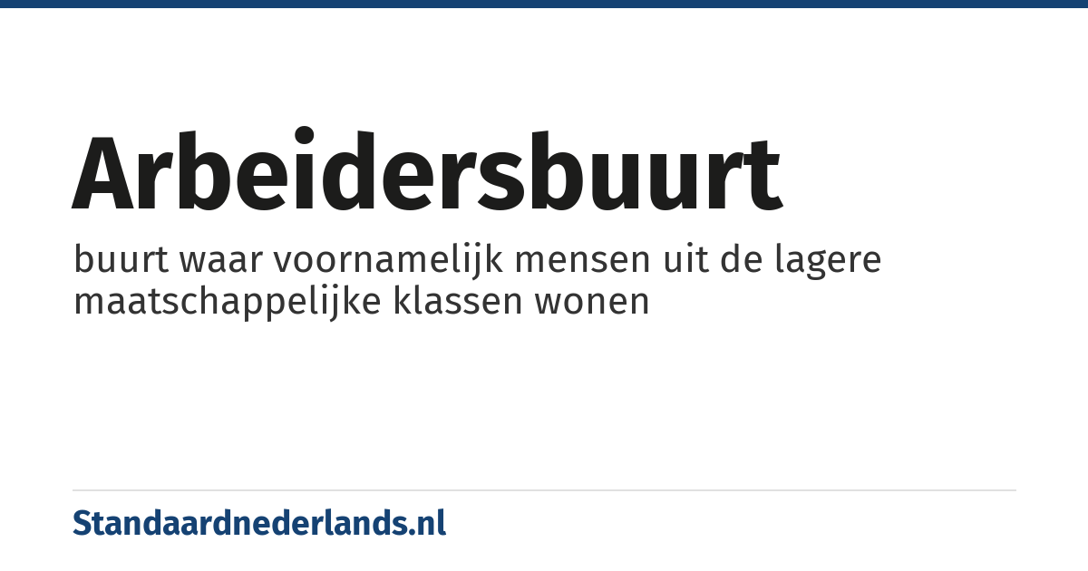 arbeidersbuurt: buurt waar voornamelijk mensen uit de lagere maatschappelijke klassen wonen