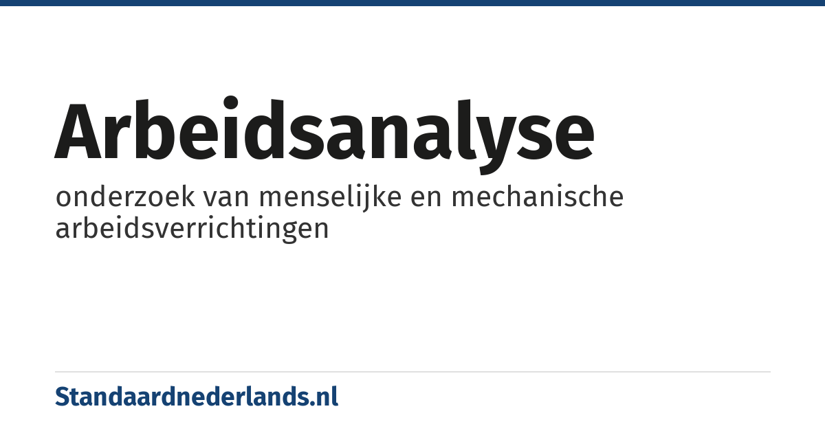 arbeidsanalyse: onderzoek van menselijke en mechanische arbeidsverrichtingen