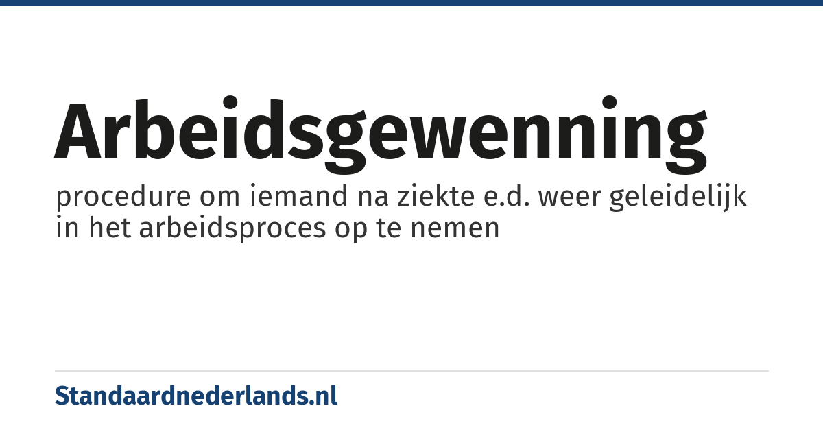 arbeidsgewenning: procedure om iemand na ziekte e.d. weer geleidelijk in het arbeidsproces op te nemen